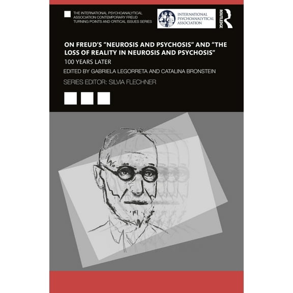 International Psychoanalytical Associati On Freud's "Neurosis and Psychosis" and "The Loss of Reality in Neurosis and Psychosis": 100 Years Later, (Paperback)