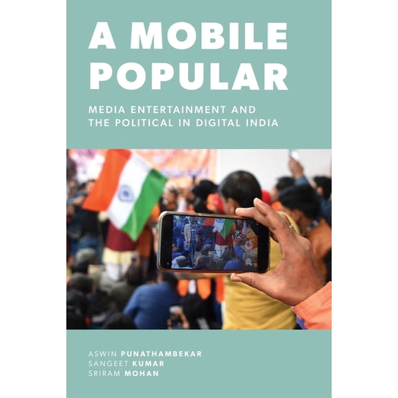 Critical Cultural Communication A Mobile Popular: Media Entertainment and the Political in Digital India, Book 41, (Paperback)