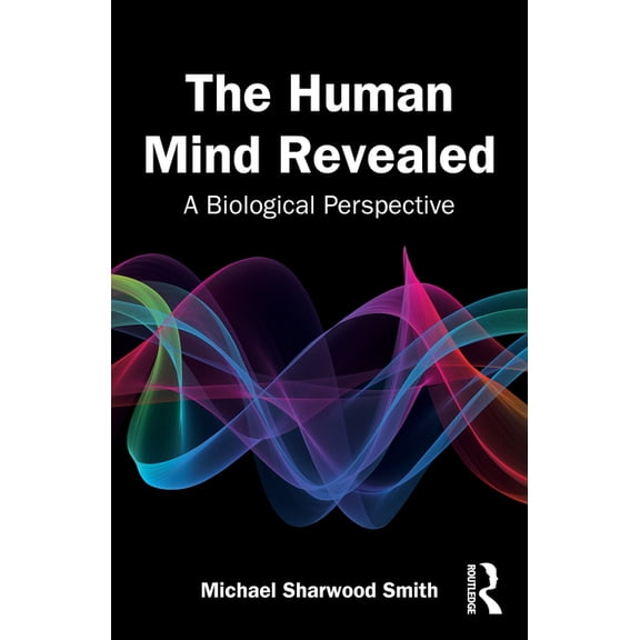 The Human Mind Revealed: A Biological Perspective, (Paperback)
