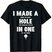 I Made A Hole In One Golfing Golf Lover Golfer Men Dad T-Shirt