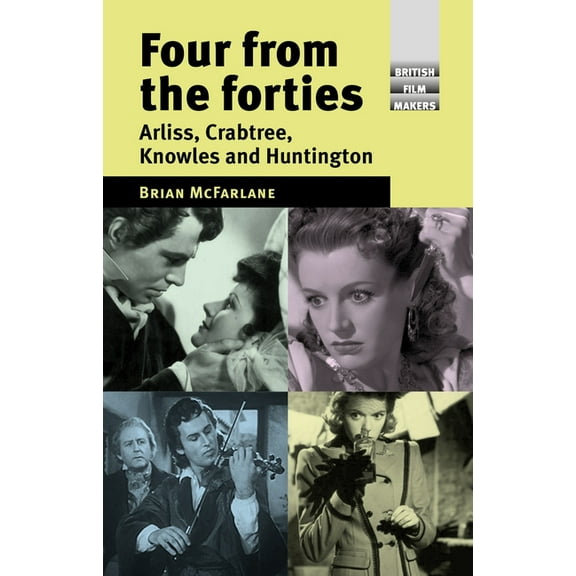 British Film-Makers Four from the Forties: Arliss, Crabtree, Knowles and Huntington, (Hardcover)