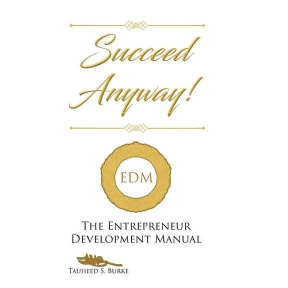 Succeed Anyway!: The Entrepreneur Development Manual (Hardcover)