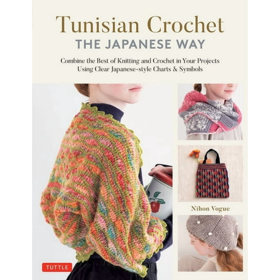 Tunisian Crochet - The Japanese Way: Combine the Best of Knitting and Crochet Using Clear Japanese-Style Charts & Symbol, (Hardcover)