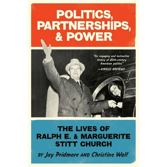 Politics, Partnerships, & Power: The Lives of Ralph E. and Marguerite Stitt Church, (Paperback)