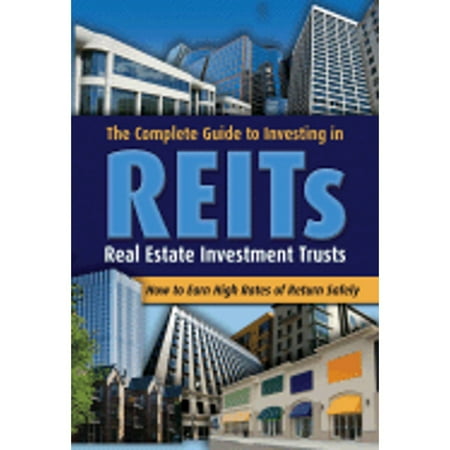 The Complete Guide to Investing in REITs: Real Estate Investment Trusts: How to Earn High Rates of Return Safely [Paperback - Used]