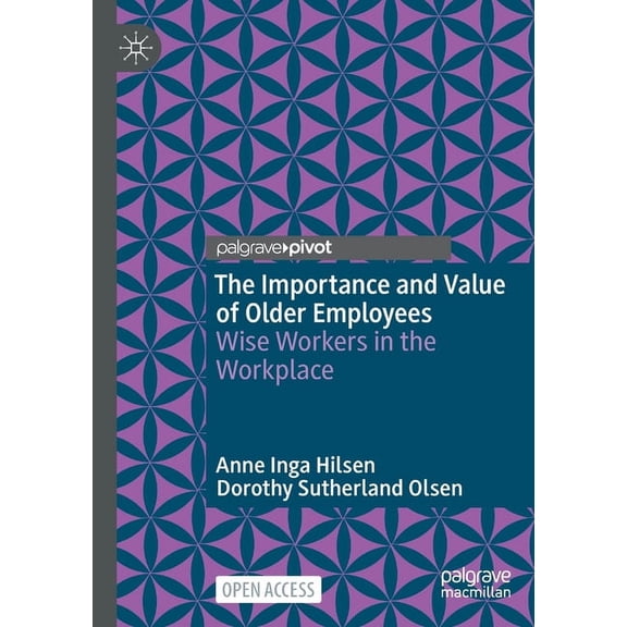 The Importance and Value of Older Employees: Wise Workers in the Workplace, (Paperback)