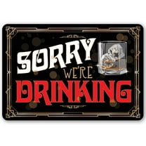 Metal Sign - Sorry We're Drinking - Durable Metal Sign - Use Indoor/Outdoor - Great Gift and Decor for Bar, Man Cave, She Shed and Home Under $20 (8" x 12")