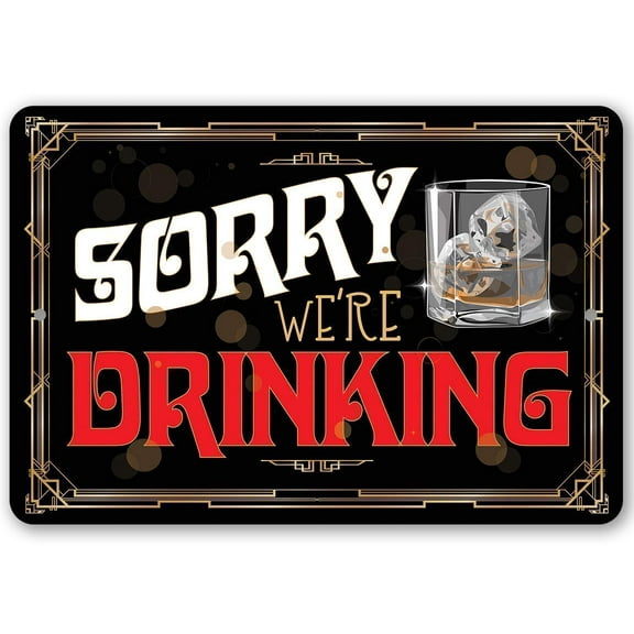 Metal Sign - Sorry We're Drinking - Durable Metal Sign - Use Indoor/Outdoor - Great Gift and Decor for Bar, Man Cave, She Shed and Home Under $25 (12" x 18")
