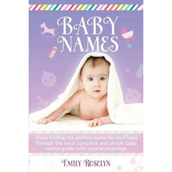 Baby Names: Enjoy Finding The Perfect Name For Your Baby Through The Most Complete And Simple Baby Names Guide With Spec, (Paperback)