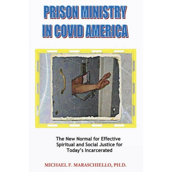 Prison Ministry in COVID America: The New Normal for Effective Spiritual and Social Justice for Today's Incarcerate, (Paperback)