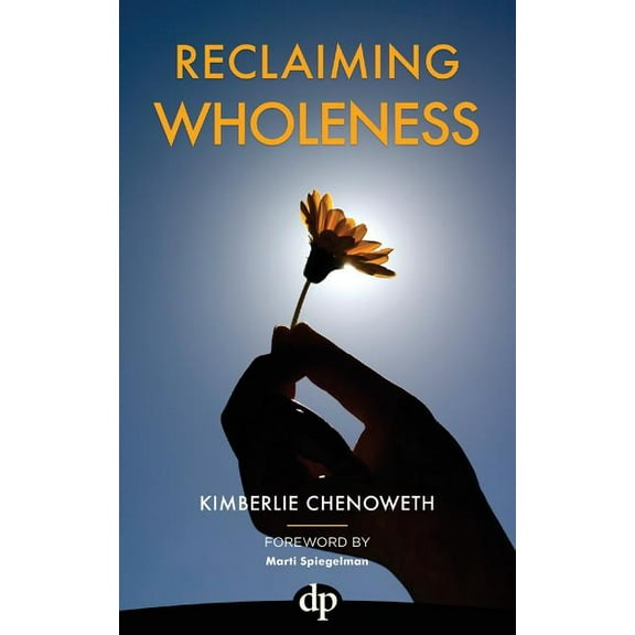 Reclaiming Wholeness: Letting Your Light Shine Even If You're Scared to Be Seen, (Paperback)