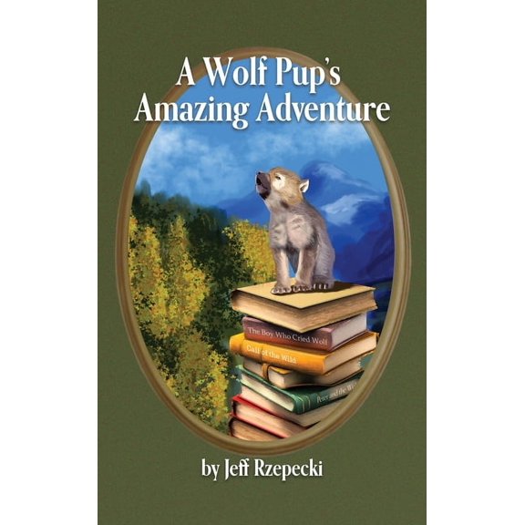 A Wolf Pup's Amazing Adventure, (Hardcover)