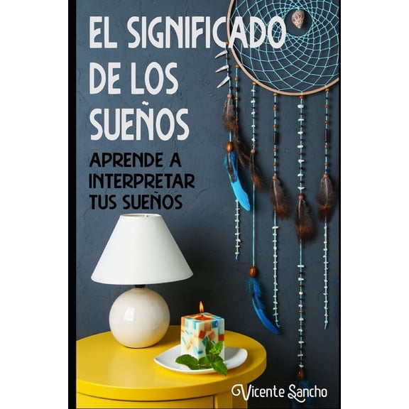 El significado de los sueÃ±os: Aprende a interpretar tus sueÃ±os, (Paperback)