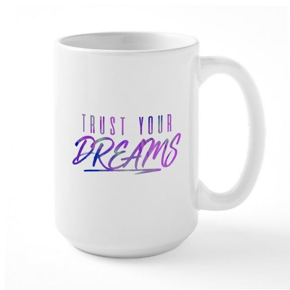 CafePress - Trust Your Dreams Large Mug - 15 oz Ceramic Large White Novelty Mug