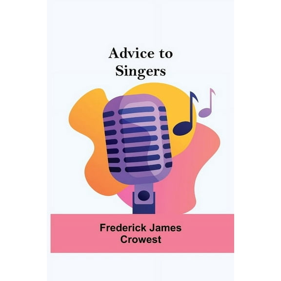 Advice To Singers, (Paperback)