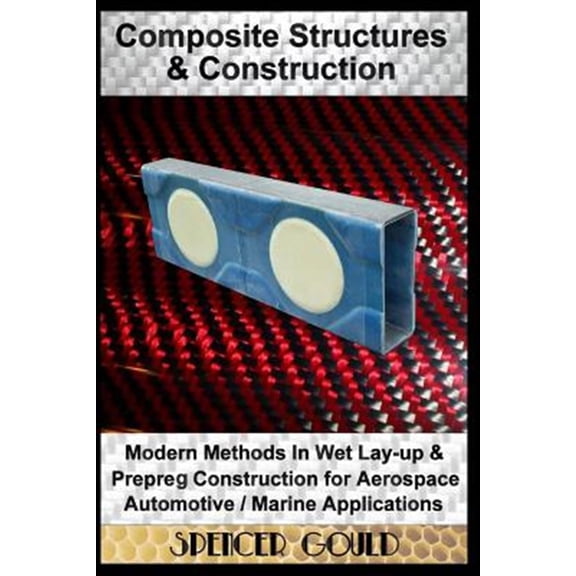 Pre-Owned DIY Home Workshop Composite Structures & Construction: Modern Methods In Wet Lay-up & Prepreg Construction for Aerospace / Automotive / Ma, Book 2, (Paperback)