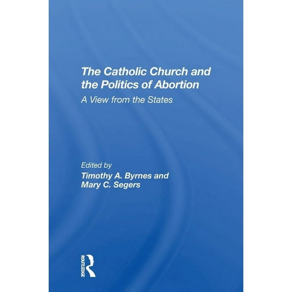 The Catholic Church And The Politics Of Abortion: A View From The States, (Paperback)