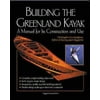 Building the Greenland Kayak: A Manual for Its Contruction and Use (Paperback)