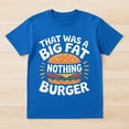 thumbnail image 2 of That Was A Big Fat Nothing Burger T-Shirt – Humorous Casual Wear – Unisex Everyday Use, 2 of 6