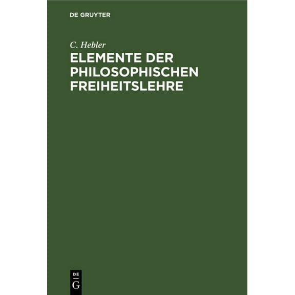 Elemente Der Philosophischen Freiheitslehre, (Hardcover)