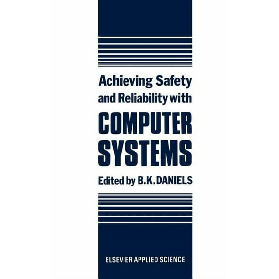 Achieving Safety and Reliability with Computer Systems, (Hardcover)