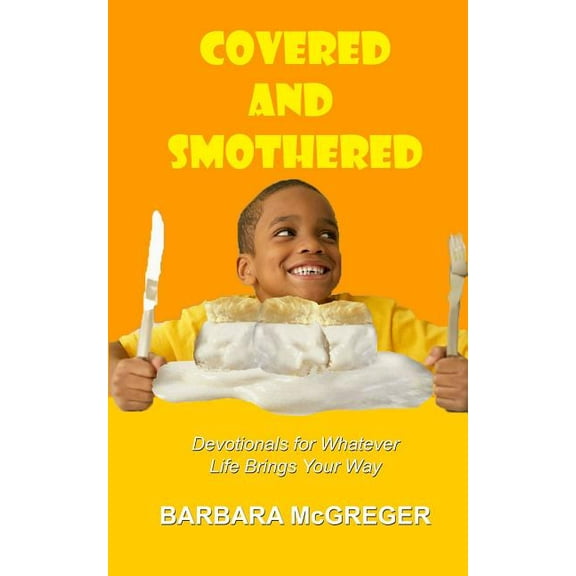 Covered and Smothered : Devotionals for Whatever Life Brings Your Way (Paperback)