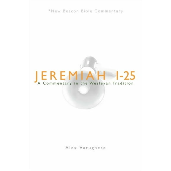 New Beacon Bible Commentary Jeremiah 1-25: A Commentary in the Wesleyan Tradition, (Paperback)