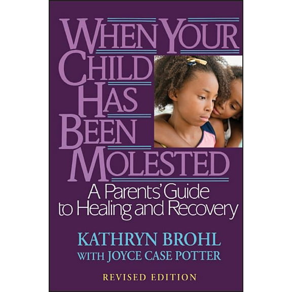 When Your Child Has Been Molested: A Parents' Guide to Healing and Recovery, (Paperback)