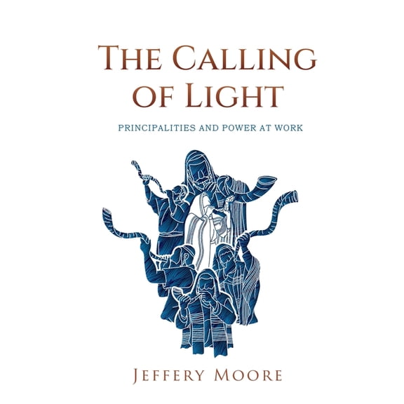The Calling of Light: Principalities and Power at Work, (Paperback)