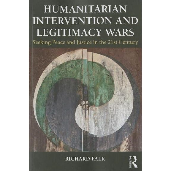 Global Horizons Humanitarian Intervention and Legitimacy Wars: Seeking Peace and Justice in the 21st Century, (Paperback)