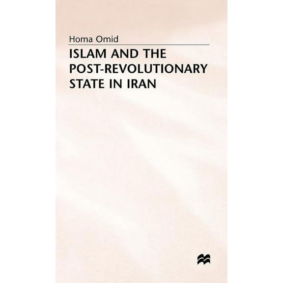 Islam and the Post-Revolutionary State in Iran, (Hardcover)