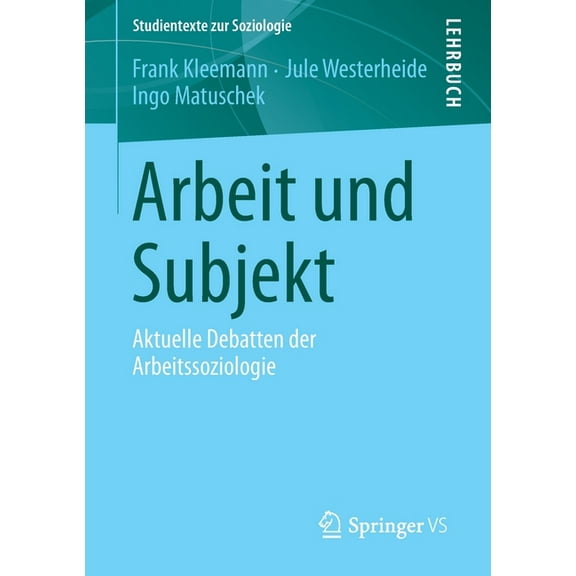 Studientexte Zur Soziologie Arbeit Und Subjekt: Aktuelle Debatten Der Arbeitssoziologie, (Paperback)
