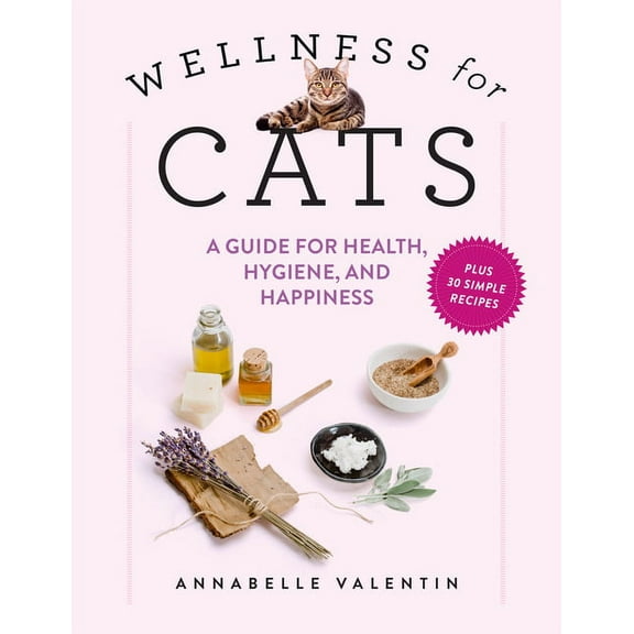 Wellness for Cats: A Guide for Health, Hygiene, and Happiness, (Hardcover)