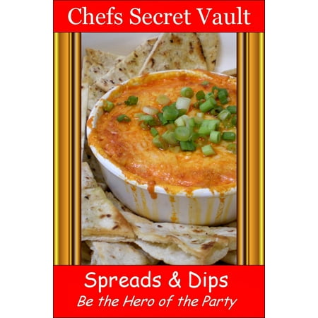 Spreads & Dips: Be the Hero of the Party - eBook