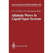 Iutam Symposia: Adiabatic Waves in Liquid-Vapor Systems: Iutam Symposium Gttingen, 28.8.-1.9.1989 (Paperback)