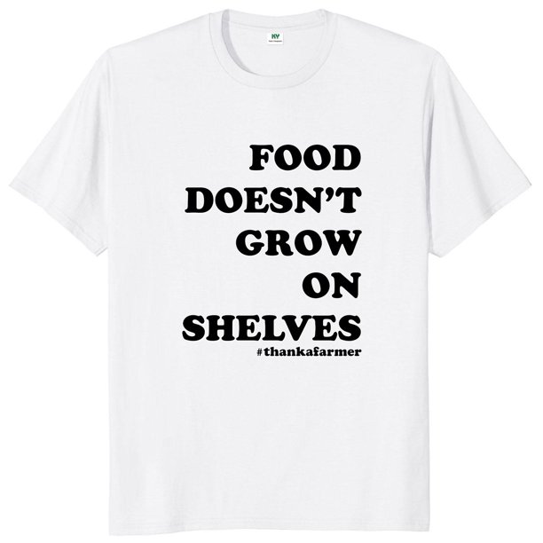 Camiseta de comida no cree en estantes gracias a un granjero citas divertidas camisetas de regalo de granja agrícola camisetas suaves de algodón Unisex talla europea