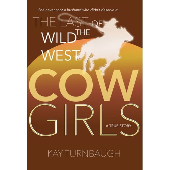The Last of the Wild West Cowgirls: A True Story, (Hardcover)