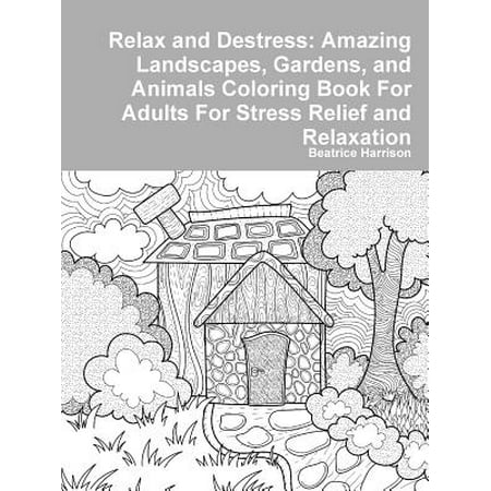 Relax and Destress : Amazing Landscapes, Gardens, and Animals Coloring Book for Adults for Stress Relief and (Best Way To Protect Garden From Animals)