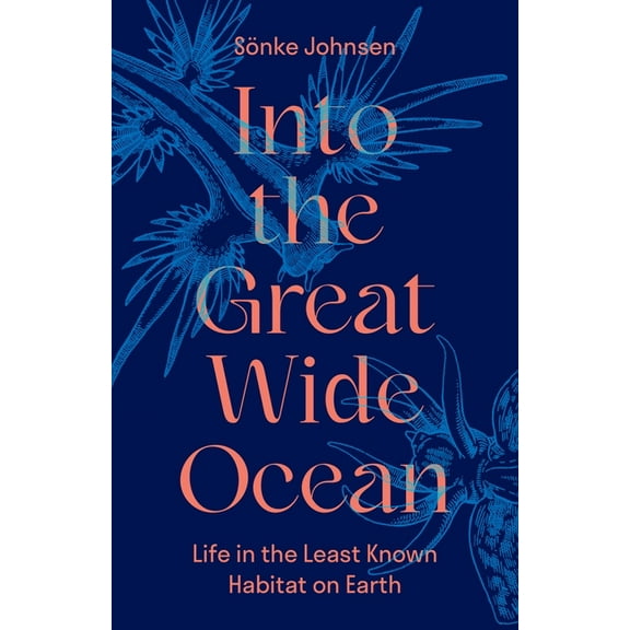 Into the Great Wide Ocean: Life in the Least Known Habitat on Earth, (Hardcover)