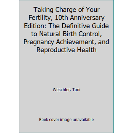 Pre-Owned, Taking Charge of Your Fertility, 10th Anniversary Edition: The Definitive Guide to Natural Birth Control, Pregnancy Achievement, and Reproductive Health, (Paperback)