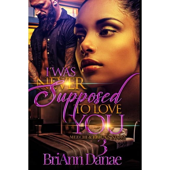 I Was Never Supposed To Love You 3: Meechi & Erica's Story, (Paperback)