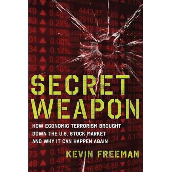 Pre-Owned Secret Weapon : How Economic Terrorism Brought Down the U.S. Stock Market and Why It can Happen Again (Hardcover)