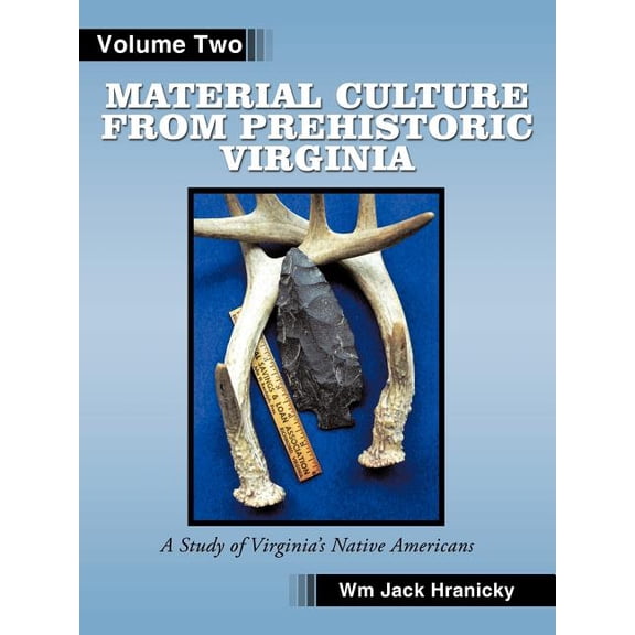 Material Culture from Prehistoric Virginia: Volume 2: 3rd Edition, (Paperback)