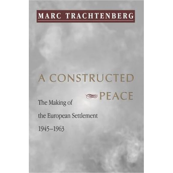 Pre-Owned A Constructed Peace: The Making of the European Settlement, 1945-1963 (Paperback) 0691002738 9780691002736