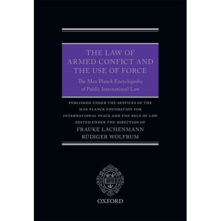 The Law of Armed Conflict and the Use of Force: The Max Planck Encyclopedia of Public International Law (Hardcover)