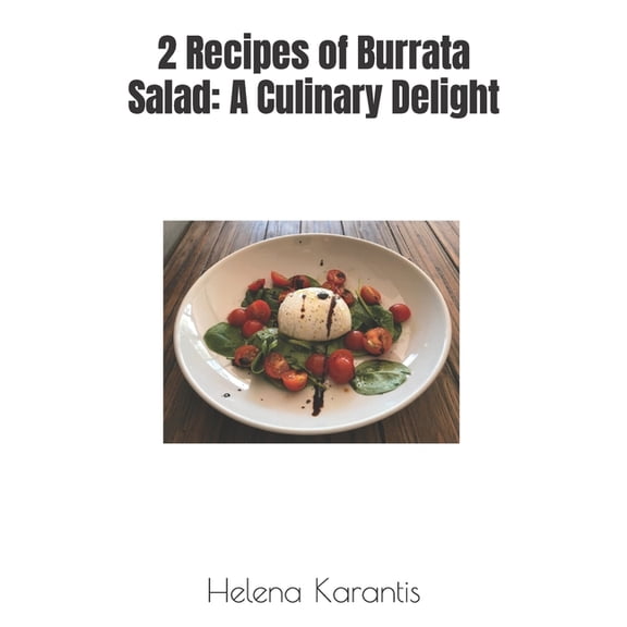 2 Recipes of Burrata Salad : A Culinary Delight (Paperback)