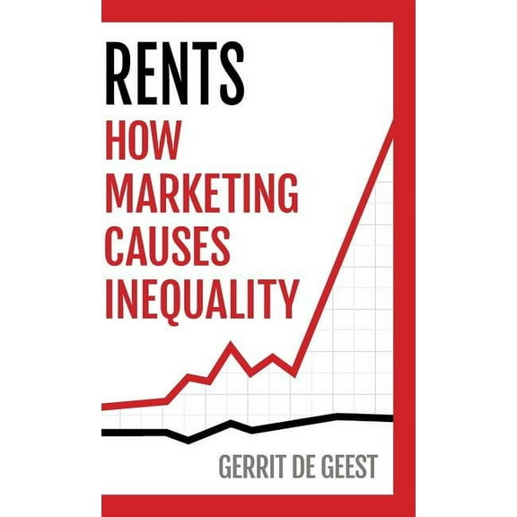 Rents: How Marketing Causes Inequality, (Hardcover)
