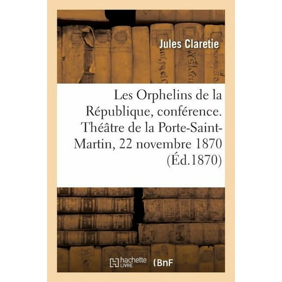 Les Orphelins De La R Publique, Conf Rence. Th Tre De La Porte-saint-martin, 22 Novembre 1870