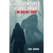 The Adventures of Jake Hawks : The Bigfoot Saga (Paperback)