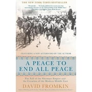 A Peace to End All Peace : The Fall of the Ottoman Empire and the Creation of the Modern Middle East (Paperback)
